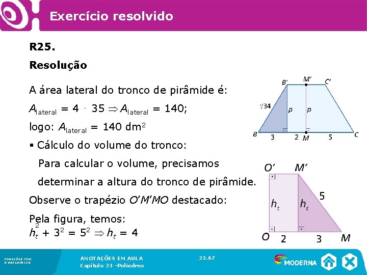 Exercício resolvido R 25. Resolução A área lateral do tronco de pirâmide é: Alateral