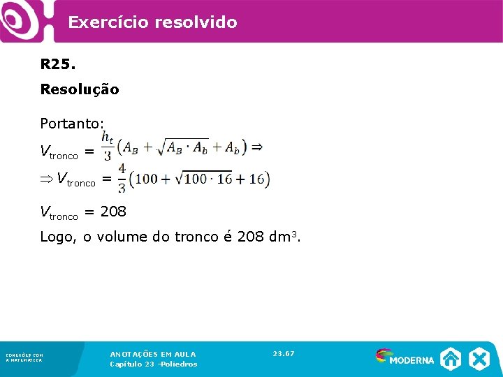 Exercício resolvido R 25. Resolução Portanto: Vtronco = Vtronco = 208 Logo, o volume