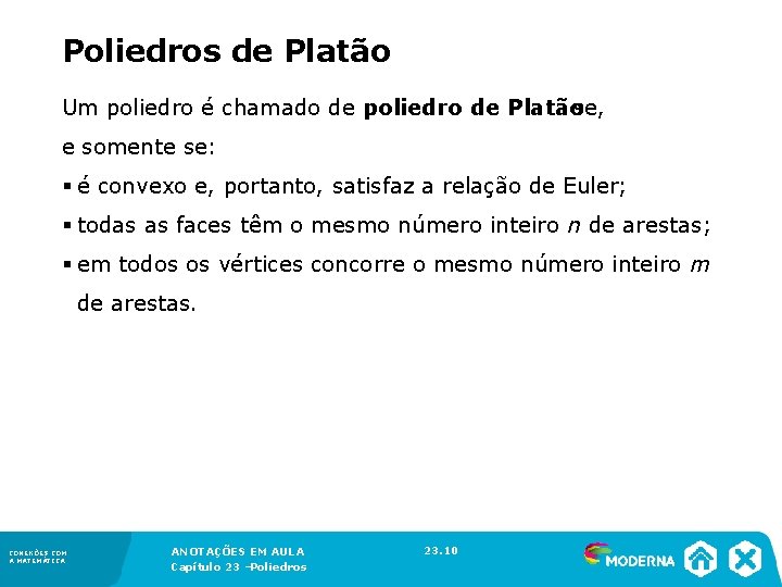 Poliedros de Platão Um poliedro é chamado de poliedro de Platão se, e somente