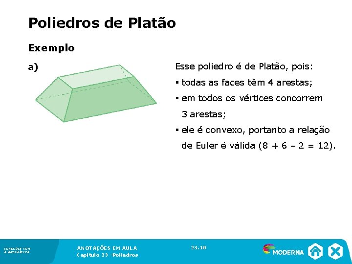 Poliedros de Platão Exemplo Esse poliedro é de Platão, pois: a) § todas as