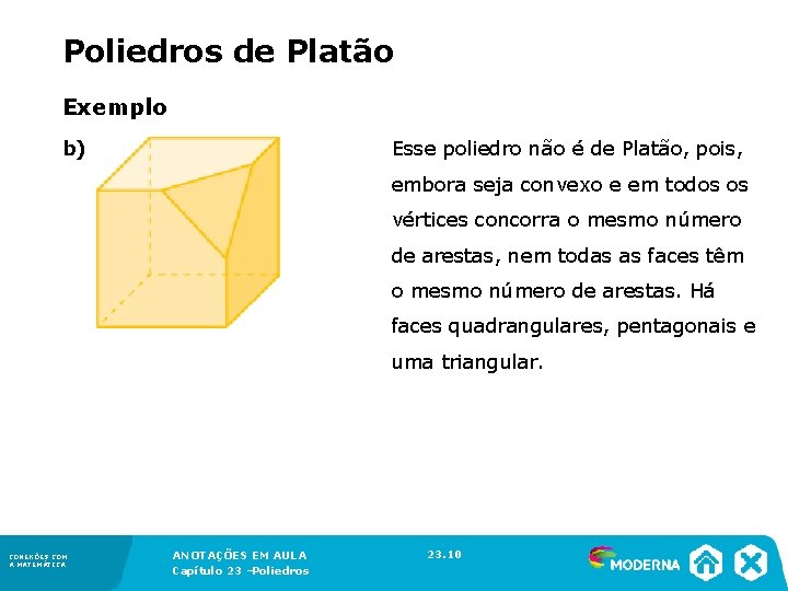 Poliedros de Platão Exemplo b) Esse poliedro não é de Platão, pois, embora seja