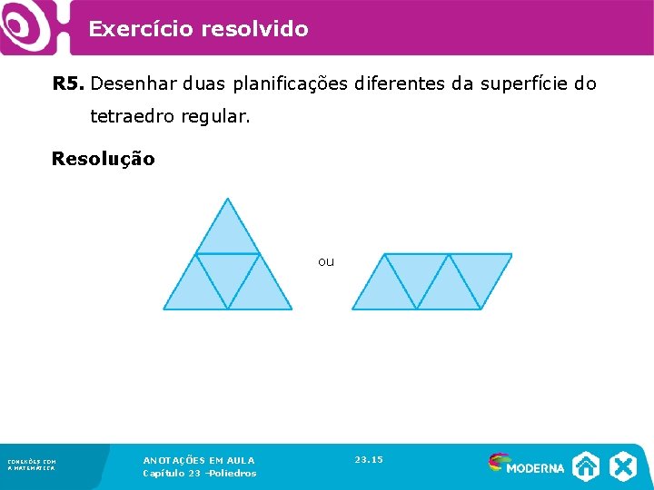 Exercício resolvido R 5. Desenhar duas planificações diferentes da superfície do tetraedro regular. Resolução