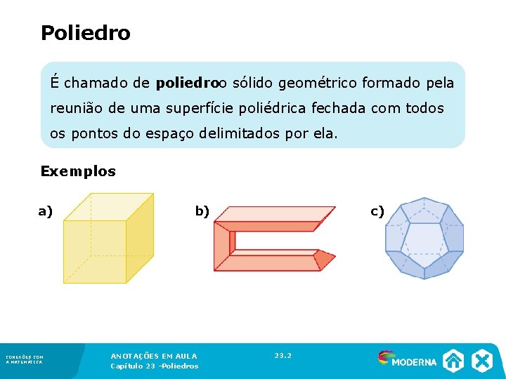 Poliedro É chamado de poliedro o sólido geométrico formado pela reunião de uma superfície