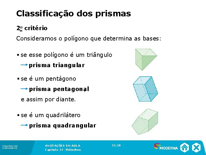 Classificação dos prismas 2 o critério Consideramos o polígono que determina as bases: §
