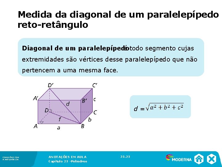 Medida da diagonal de um paralelepípedo reto-retângulo Diagonal de um paralelepípedo é todo segmento