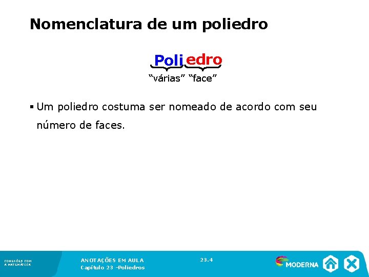 Nomenclatura de um poliedro Poli edro “várias” “face” § Um poliedro costuma ser nomeado