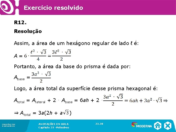 Exercício resolvido R 12. Resolução Assim, a área de um hexágono regular de lado