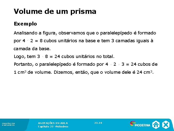 Volume de um prisma Exemplo Analisando a figura, observamos que o paralelepípedo é formado