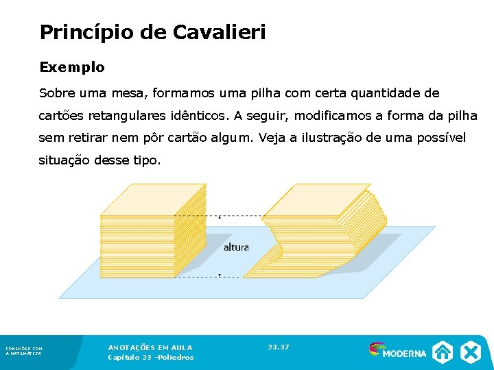 Princípio de Cavalieri Exemplo Sobre uma mesa, formamos uma pilha com certa quantidade de