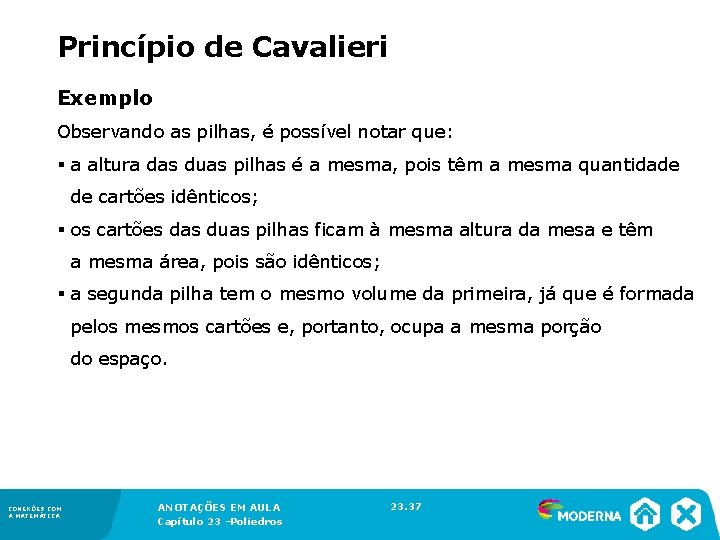 Princípio de Cavalieri Exemplo Observando as pilhas, é possível notar que: § a altura
