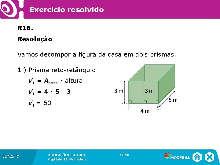 Exercício resolvido R 16. Resolução Vamos decompor a figura da casa em dois prismas.