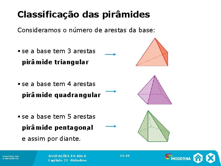 Classificação das pirâmides Consideramos o número de arestas da base: § se a base