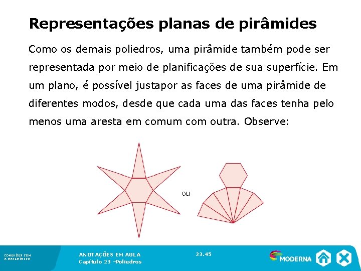 Representações planas de pirâmides Como os demais poliedros, uma pirâmide também pode ser representada