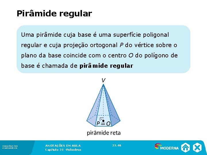Pirâmide regular Uma pirâmide cuja base é uma superfície poligonal regular e cuja projeção