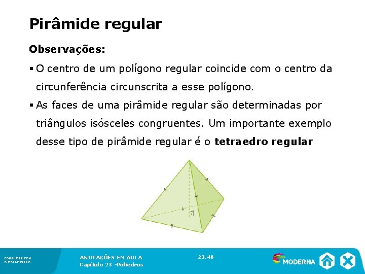Pirâmide regular Observações: § O centro de um polígono regular coincide com o centro