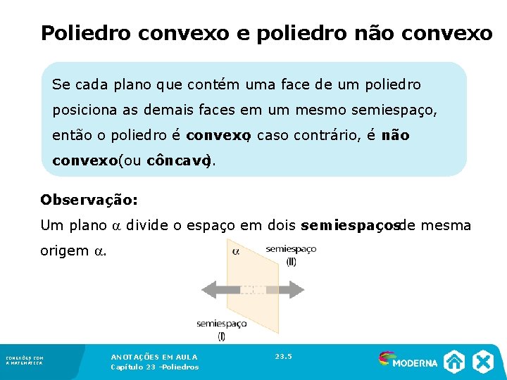 Poliedro convexo e poliedro não convexo Se cada plano que contém uma face de