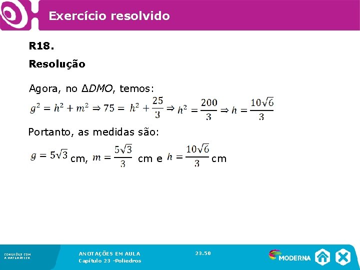 Exercício resolvido R 18. Resolução Agora, no ΔDMO, temos: Portanto, as medidas são: cm,