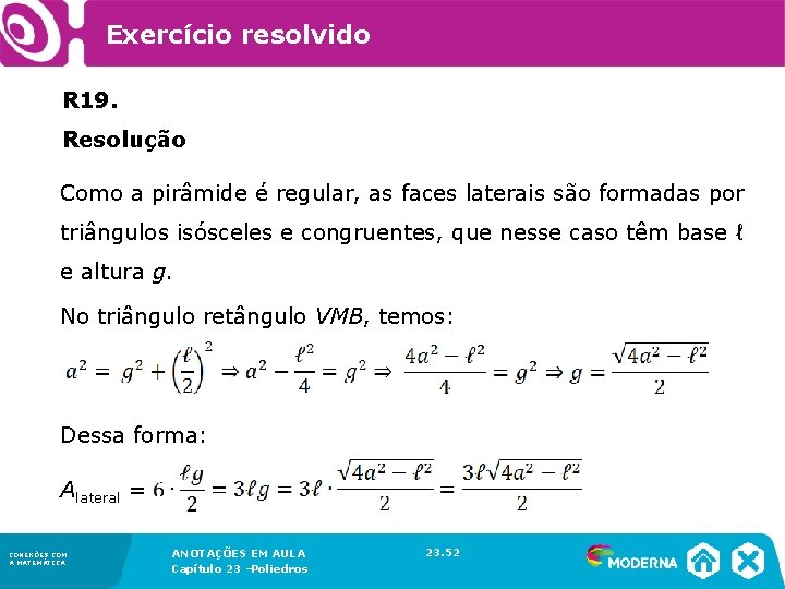 Exercício resolvido R 19. Resolução Como a pirâmide é regular, as faces laterais são