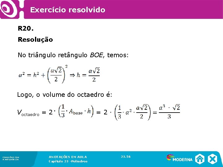 Exercício resolvido R 20. Resolução No triângulo retângulo BOE, temos: Logo, o volume do