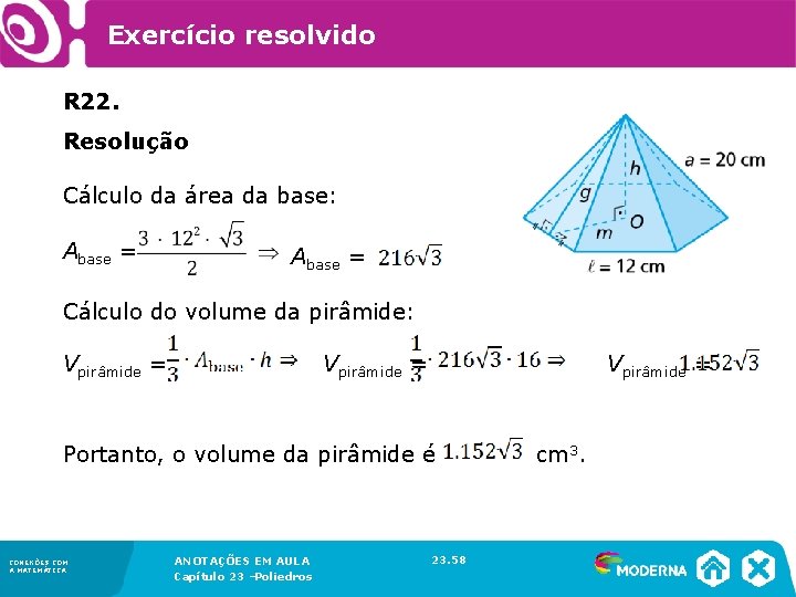 Exercício resolvido R 22. Resolução Cálculo da área da base: Abase = Cálculo do