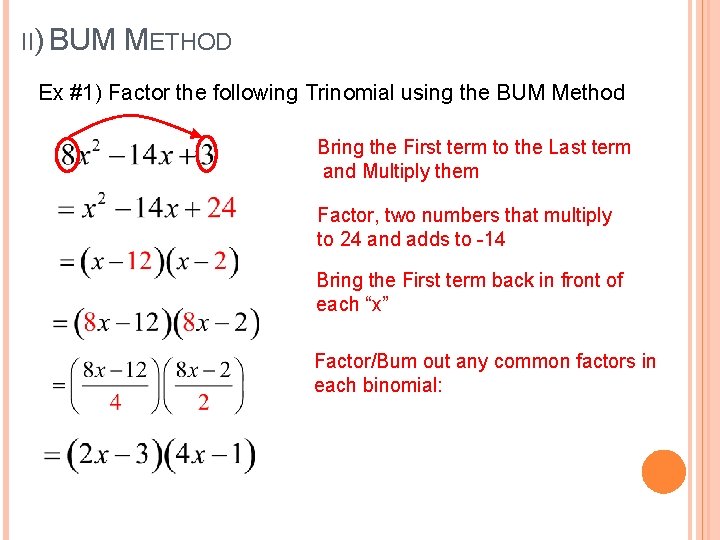 II) BUM METHOD Ex #1) Factor the following Trinomial using the BUM Method Bring