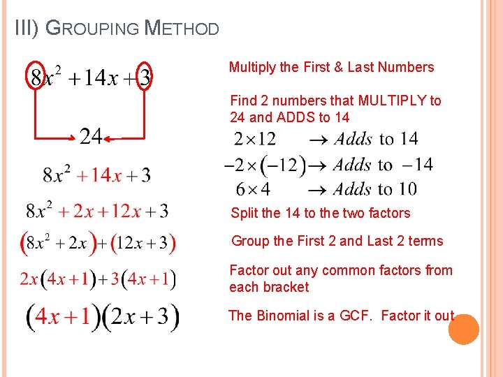 III) GROUPING METHOD Multiply the First & Last Numbers Find 2 numbers that MULTIPLY
