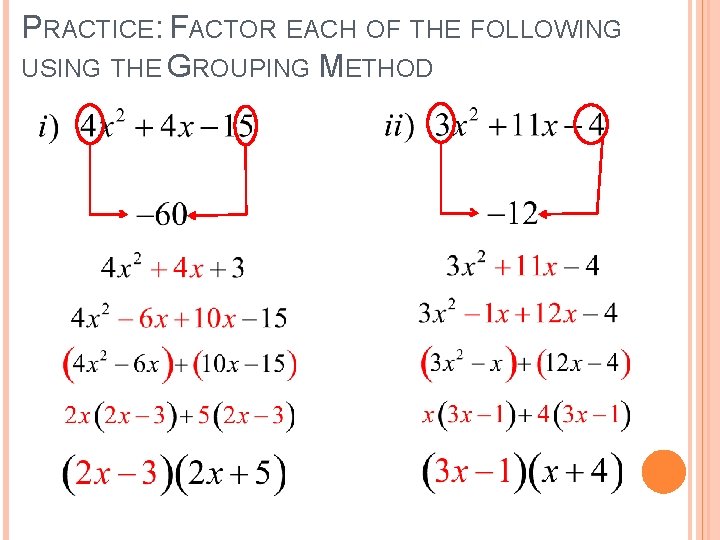 PRACTICE: FACTOR EACH OF THE FOLLOWING USING THE GROUPING METHOD 