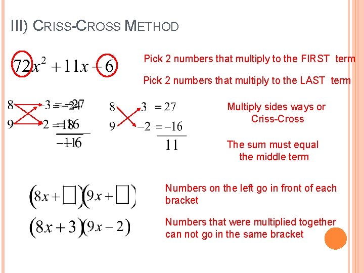 III) CRISS-CROSS METHOD Pick 2 numbers that multiply to the FIRST term Pick 2