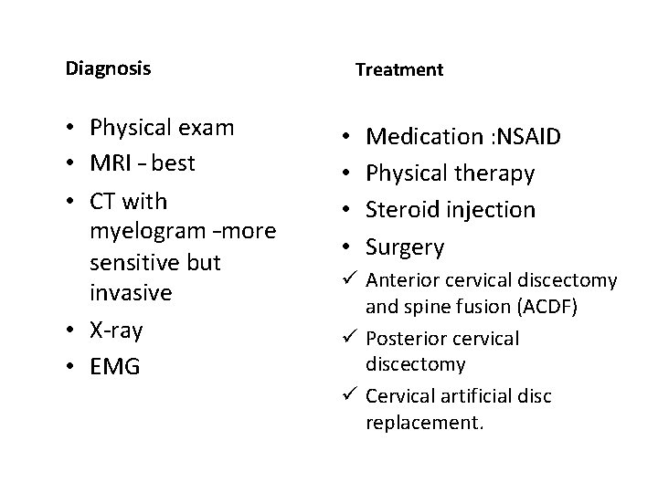 Diagnosis • Physical exam • MRI – best • CT with myelogram –more sensitive