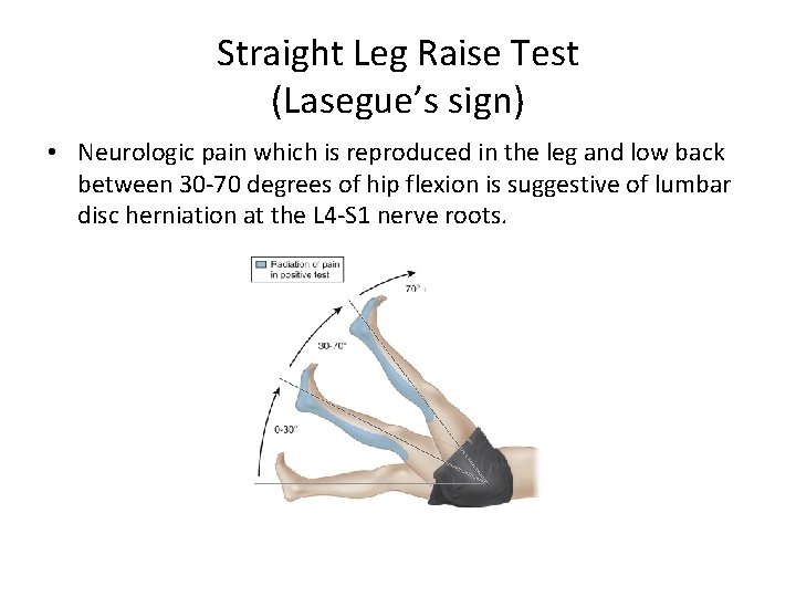 Straight Leg Raise Test (Lasegue’s sign) • Neurologic pain which is reproduced in the