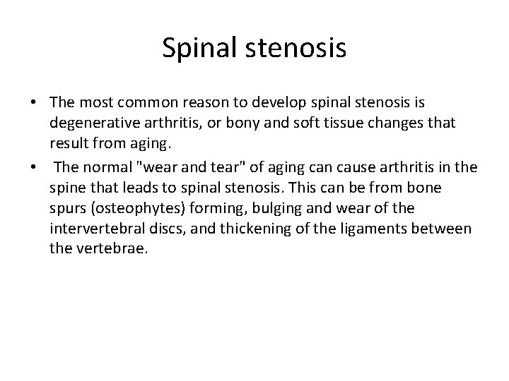 Spinal stenosis • The most common reason to develop spinal stenosis is degenerative arthritis,