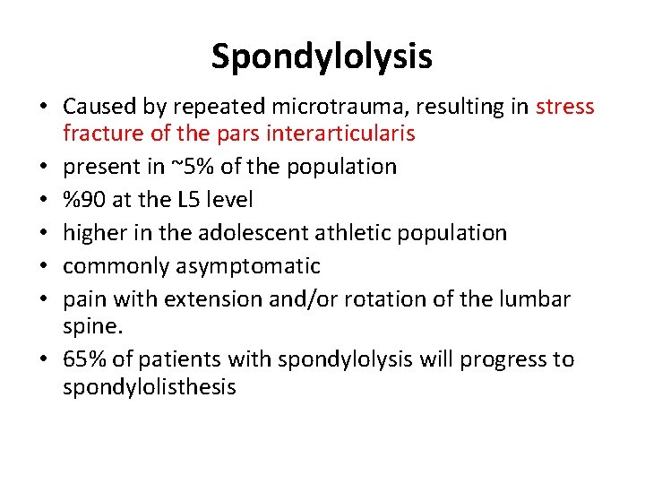 Spondylolysis • Caused by repeated microtrauma, resulting in stress fracture of the pars interarticularis