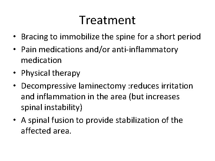 Treatment • Bracing to immobilize the spine for a short period • Pain medications