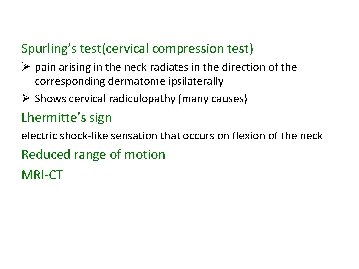 Spurling’s test(cervical compression test) Ø pain arising in the neck radiates in the direction