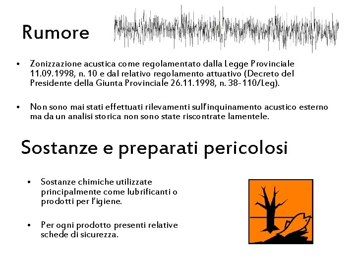 Rumore • Zonizzazione acustica come regolamentato dalla Legge Provinciale 11. 09. 1998, n. 10 Rumore • Zonizzazione acustica come regolamentato dalla Legge Provinciale 11. 09. 1998, n. 10