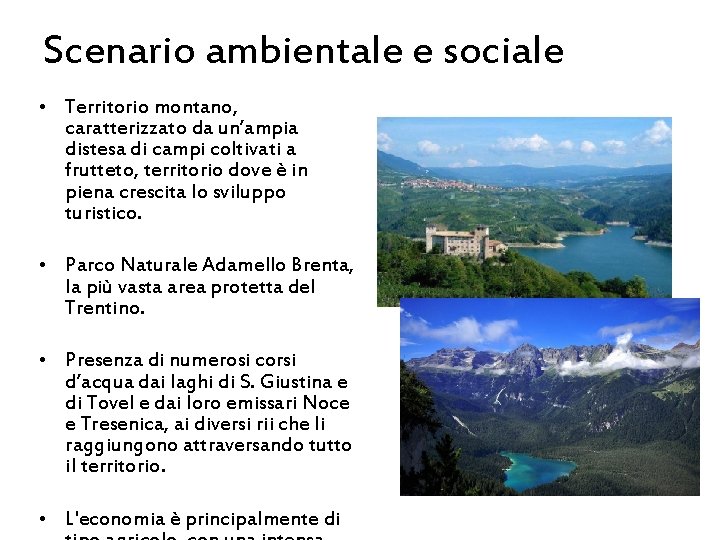 Scenario ambientale e sociale • Territorio montano, caratterizzato da un’ampia distesa di campi coltivati Scenario ambientale e sociale • Territorio montano, caratterizzato da un’ampia distesa di campi coltivati