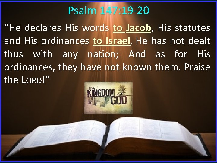 Psalm 147: 19 -20 “He declares His words to Jacob, His statutes and His