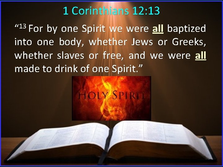 1 Corinthians 12: 13 “ 13 For by one Spirit we were all baptized 1 Corinthians 12: 13 “ 13 For by one Spirit we were all baptized
