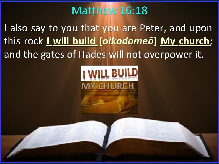 Matthew 16: 18 I also say to you that you are Peter, and upon