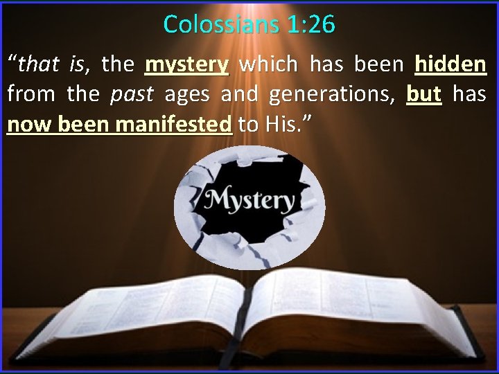 Colossians 1: 26 “that is, the mystery which has been hidden from the past