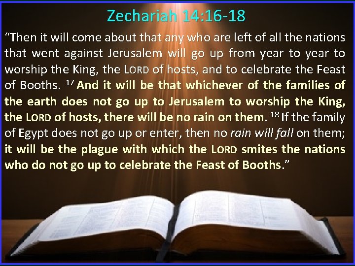 Zechariah 14: 16 -18 “Then it will come about that any who are left Zechariah 14: 16 -18 “Then it will come about that any who are left