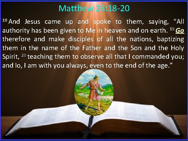 Matthew 28: 18 -20 18 And Jesus came up and spoke to them, saying, Matthew 28: 18 -20 18 And Jesus came up and spoke to them, saying,