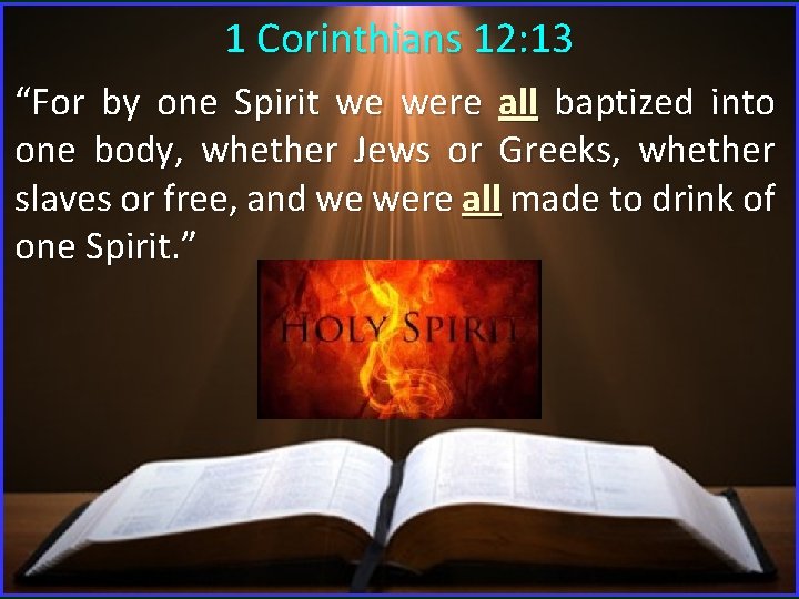 1 Corinthians 12: 13 “For by one Spirit we were all baptized into one