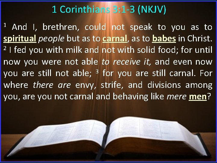 1 Corinthians 3: 1 -3 (NKJV) 1 And I, brethren, could not speak to 1 Corinthians 3: 1 -3 (NKJV) 1 And I, brethren, could not speak to