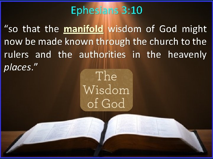 Ephesians 3: 10 “so that the manifold wisdom of God might now be made