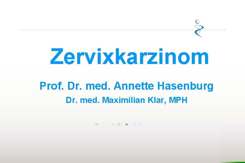 Zervixkarzinom Prof. Dr. med. Annette Hasenburg Dr. med. Maximilian Klar, MPH 