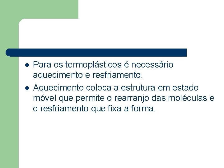 l l Para os termoplásticos é necessário aquecimento e resfriamento. Aquecimento coloca a estrutura
