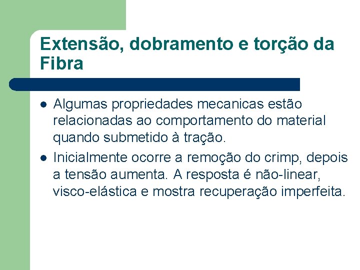 Extensão, dobramento e torção da Fibra l l Algumas propriedades mecanicas estão relacionadas ao