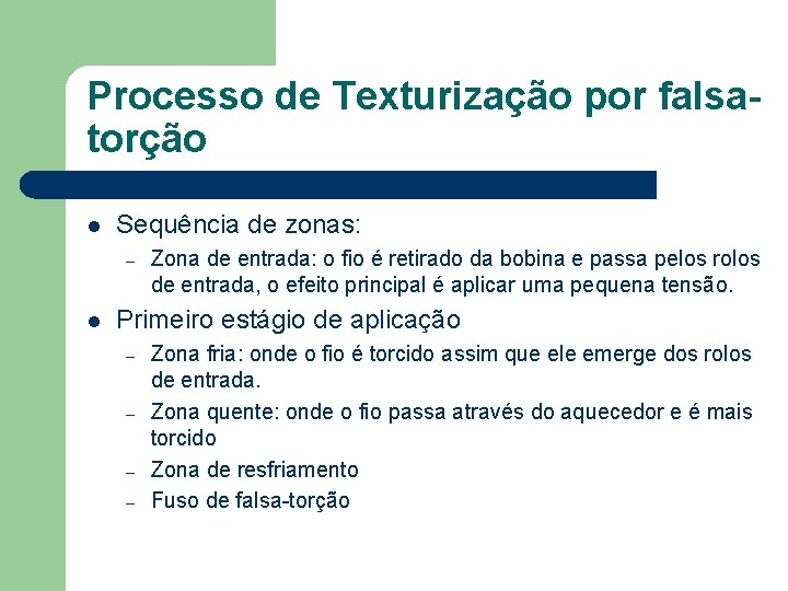 Processo de Texturização por falsatorção l Sequência de zonas: – l Zona de entrada: