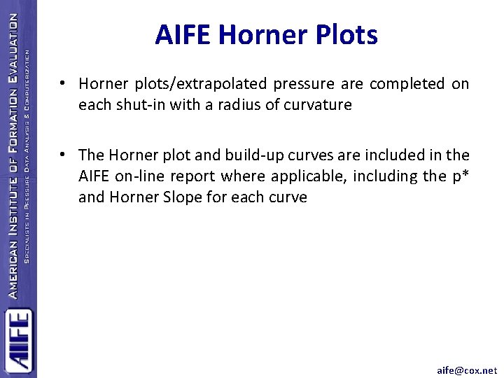 AIFE Horner Plots • Horner plots/extrapolated pressure are completed on each shut-in with a